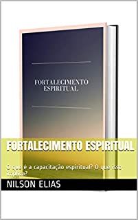 Fortalecimento espiritual: O que é a capacitação espiritual? O que isso implica?