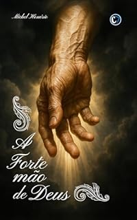 Livro A FORTE MÃO DE DEUS: Confiando na Mão que Governa o Mundo