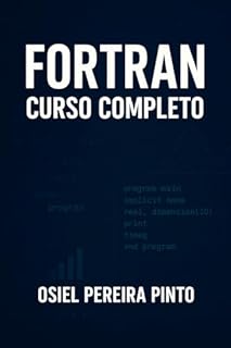Livro Fortran Curso Completo: Transforme números em soluções com FORTRAN