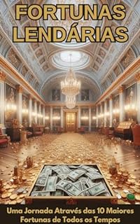 Livro Fortunas lendárias: Uma jornada através das 10 maiores fortunas de todos os tempos