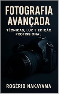 Livro FOTOGRAFIA AVANÇADA : TÉCNICAS, LUZ E EDIÇÅO PROFISSIONAL