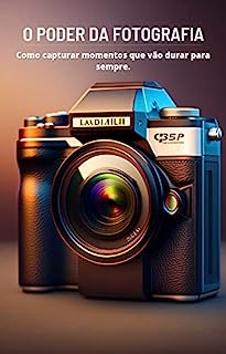 Livro O Poder da Fotografia: Como capturar momentos que vão durar para sempre.