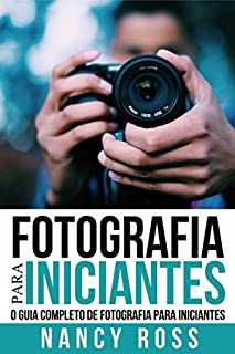 Livro Fotografia para Iniciantes: O Guia Completo de Fotografia para Iniciantes