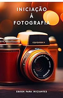 Livro Fotografia para Iniciantes: Guia de Técnicas e Equipamentos