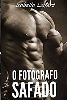 O Fotógrafo Safado: O Sonho Erótico (Os Contos Eróticos de Isabella Leifert)