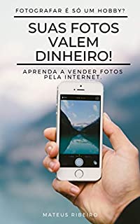 Livro Suas fotos valem dinheiro: Aprenda a vender fotos pela internet