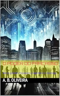 Livro O Poder do Fracasso: Até os grandes fracassam, o segredo é o recomeço.