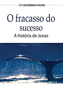 Livro O fracasso do sucesso: A história de Jonas (Série Descobrindo a Palavra)