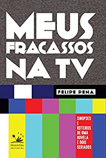 Livro Meus fracassos na TV: Sinopses e roteiros de uma novela e dois seriados (EDU)