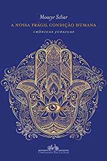Livro A nossa frágil condição humana: Crônicas judaicas
