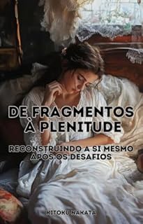 Livro De Fragmentos à Plenitude: Reconstruindo a Si Mesmo Após os Desafios