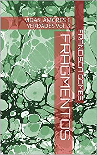 Livro FRAGMENTOS: VIDAS, AMORES E VERDADES Vol. 3 (FRAGMENTOS - VIDAS, AMORES E VERDADES)