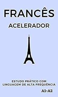 Livro Francês Acelerador: estudo prático com linguagem de alta frequência A1 A2 (Aprenda Línguas Rápido)