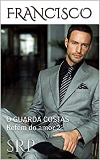 Livro FRANCISCO: O GUARDA COSTAS Refém do amor 2