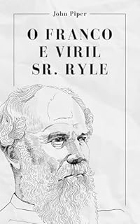 Livro O franco e viril Sr. Ryle: O valor de um ministério masculino John Piper