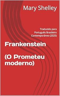 Livro Frankenstein - O Prometeu Moderno: Traduzido para Português Brasileiro Contemporâneo (2025) (Clássicos em Português Brasileiro Moderno)