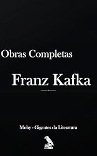 Livro Franz Kafka: Obra Completa - Edição Crítica e Anotada: Todos os Romances e Contos (Inclui A Metamorfose)