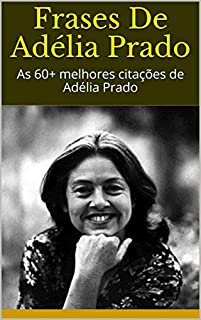 Livro Frases De Adélia Prado: As 60+ melhores citações de Adélia Prado