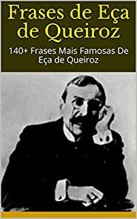 Livro Frases de Eça de Queiroz: 140+ Frases Mais Famosas De Eça de Queiroz