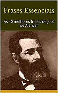 Frases Essenciais: As 40 melhores frases de José de Alencar