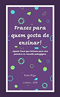 Frases para quem gosta de Ensinar: Aquela frase que faltava para sua palestra ou reunião pedagógica