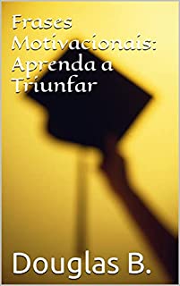 Livro Frases Motivacionais: Aprenda a Triunfar