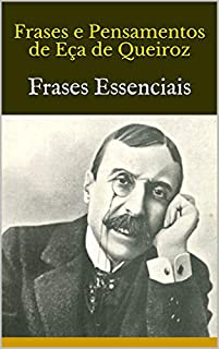 Frases e Pensamentos de  Eça de Queiroz: Frases Essenciais