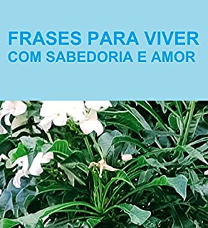 FRASES PARA VIVER COM SABEDORIA E AMOR