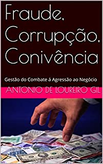 Livro Fraude, Corrupção, Conivência: Gestão do Combate á Agressão ao Negócio (UM Livro 1)