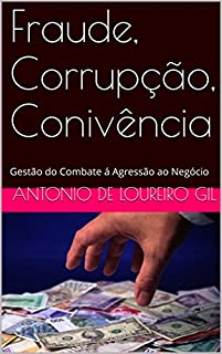 Fraude, Corrupção, Conivência: Gestão do Combate á Agressão ao Negócio (UM Livro 1)