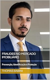 Fraudes no Mercado Imobiliário: Prevenção, Identificação e Proteção