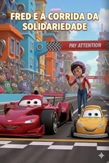 Livro FRED E A CORRIDA DA SOLIDARIEDADE - Uma História Infantil sobre Amizade e Trabalho em Equipe: Um livro ilustrado com valores positivos para crianças