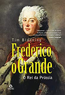 Frederico, o Grande: Rei da Prússia