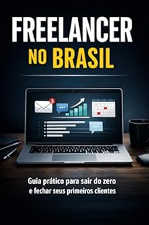 Freelancer no Brasil: O guia prático para sair do zero e fechar seus primeiros clientes