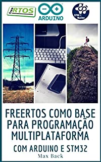 Livro freeRTOS como base para programação multiplataforma: Com Arduino e STM32