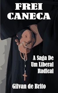 Livro Frei Caneca: A Saga De Um Liberal Radical