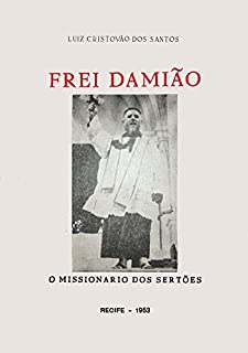Frei Damião: O missionario dos Sertões