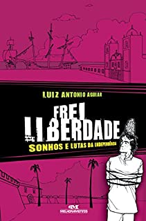 Livro Frei Liberdade - Sonhos e lutas da independência (Aventuras da História)