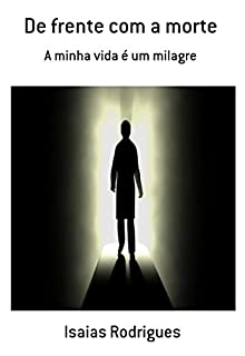 De frente com a morte: A minha vida é milagre