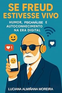 Livro Se Freud Estivesse Vivo : Humor, Psicanálise e Autoconhecimento na Era Digital