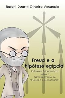 Livro Freud e a hipótese egípcia: Reflexões Psicanalíticas sobre o Primeiro Ensaio de “Moisés e o Monoteísmo”