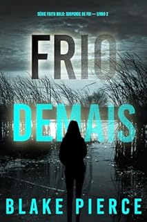 Livro Frio Demais (Série Faith Bold: Suspense de FBI — Livro 2)