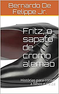 Livro Fritz, o sapato de cromo alemão: Histórias para contar a filhos e netos