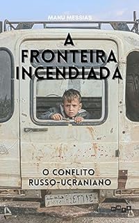 Livro A Fronteira Incendiada: O Conflito Russo-Ucraniano