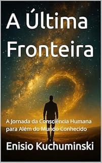 Livro A Última Fronteira : A Jornada da Consciência Humana para Além do Mundo Conhecido