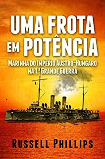 Livro Uma Frota Em Potência: Marinha Do Império Austro-Húngaro Na 1.ª Grande Guerra