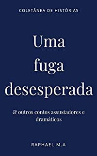 Livro Uma fuga desesperada & outros contos assustadores e dramáticos