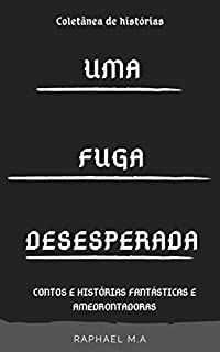 Livro Uma fuga desesperada: contos e histórias fantásticas e amedrontadoras