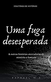 Livro Uma fuga desesperada & outras histórias aterradoras de mistério e fantasia