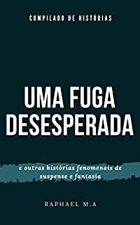 Livro Uma fuga desesperada e outras histórias fenomenais de suspense e fantasia